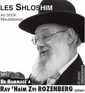 En Hommage à Rav ‘Haïm Zvi ROZENBERG zatsal . Shloshim Dock Haussmann